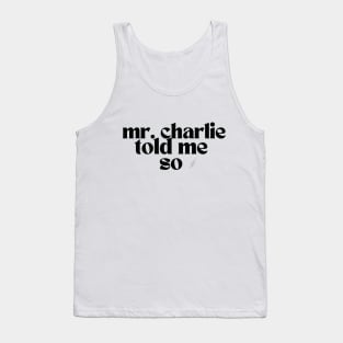 Mr Charlie Told me So (for light colored shirts) Tank Top